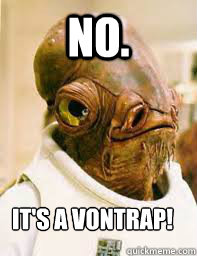 No.  It's a vontrap!  Its a trap