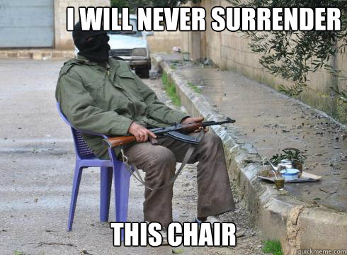 This chair I will never surrender  