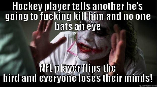 HOCKEY PLAYER TELLS ANOTHER HE'S GOING TO FUCKING KILL HIM AND NO ONE BATS AN EYE NFL PLAYER FLIPS THE BIRD AND EVERYONE LOSES THEIR MINDS! Joker Mind Loss