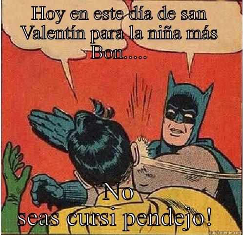 HOY EN ESTE DÍA DE SAN VALENTÍN PARA LA NIÑA MÁS BON..... NO SEAS CURSI PENDEJO!  Batman Slapping Robin