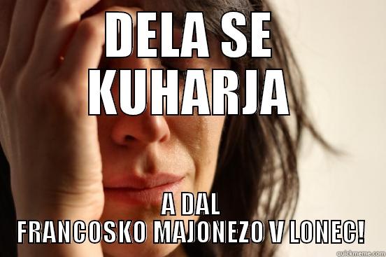 DELA SE KUHARJA A DAL FRANCOSKO MAJONEZO V LONEC! First World Problems
