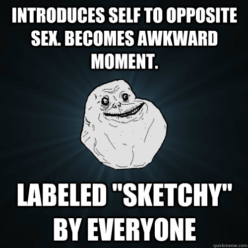 introduces self to opposite sex. becomes awkward moment. labeled 