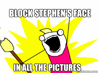 Block stephen's face in all the pictures  All The Things