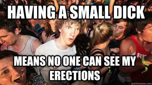 Having a small dick means no one can see my erections  Sudden Clarity Clarence