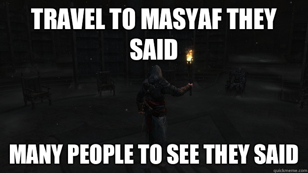 Travel to Masyaf they said Many people to see they said  