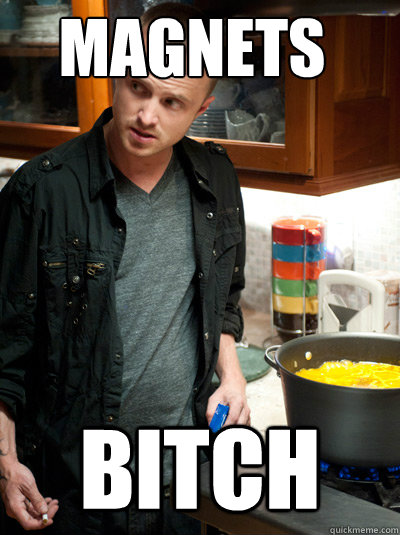 Magnets bitch - Magnets bitch  Scumbag Jesse Pinkman