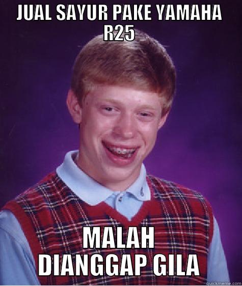 JUAL SAYUR PAKE YAMAHA R25 MALAH DIANGGAP GILA Bad Luck Brian