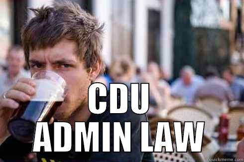 CDU ADMIN LAW -  CDU ADMIN LAW Lazy College Senior