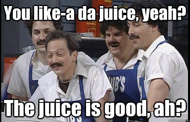 You like-a da juice, yeah? The juice is good, ah? - You like-a da juice, yeah? The juice is good, ah?  Misc