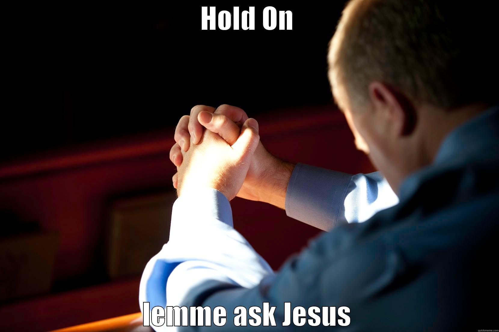 HOLD ON LEMME ASK JESUS Misc