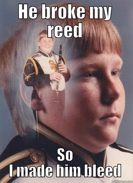 HE BROKE MY REED SO I MADE HIM BLEED PTSD Clarinet Boy