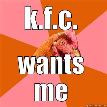 can't have - K.F.C. WANTS ME Anti-Joke Chicken