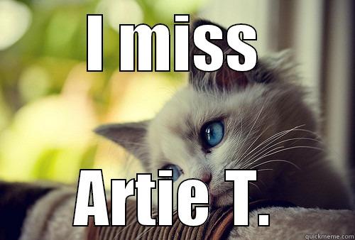 I MISS ARTIE T. First World Problems Cat