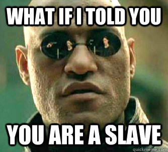 what if i told you you are a slave  - what if i told you you are a slave   Matrix Morpheus