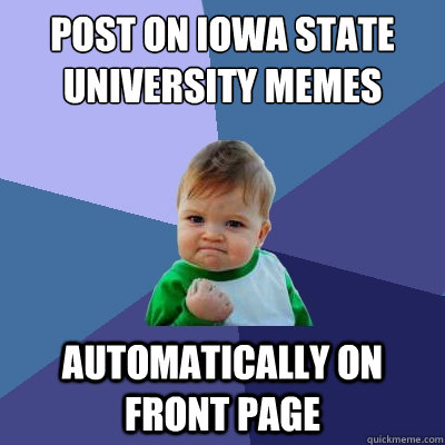 Post on iowa state university memes automatically on front page  Success Kid