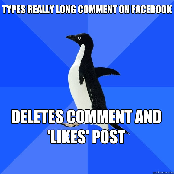 Types really long comment on facebook deletes comment and 'likes' post    Socially Awkward Penguin