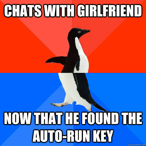 Chats with girlfriend now that he found the auto-run key  Socially Awesome Awkward Penguin