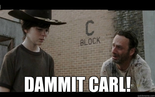  DAMMIT CARL!  