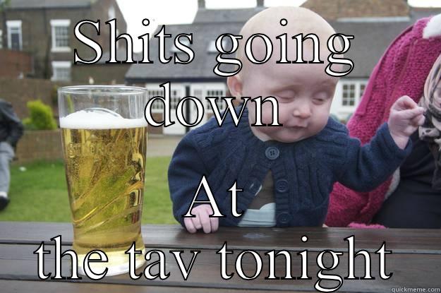 SHITS GOING DOWN AT THE TAV TONIGHT drunk baby