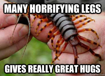 Many horrifying legs Gives really great hugs  