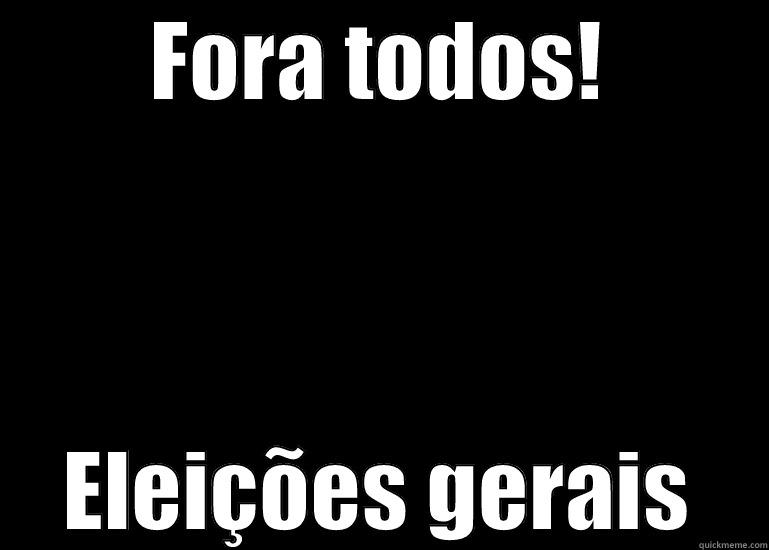 FORA TODOS! ELEIÇÕES GERAIS Misc