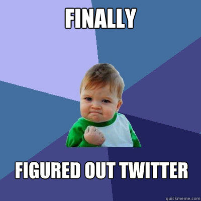 Finally figured out twitter  Success Kid