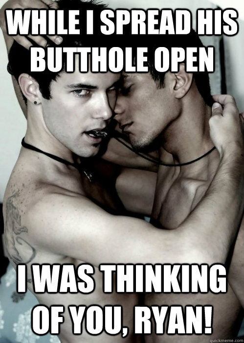 While I spread his butthole open I was thinking of you, Ryan!  