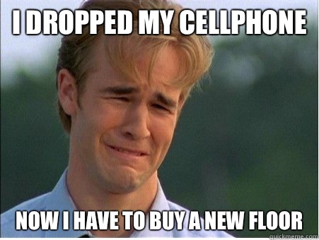 I dropped my cellphone Now I have to buy a new floor  1990s Problems