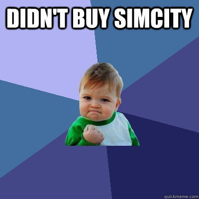 Didn't buy Simcity  - Didn't buy Simcity   Success Kid