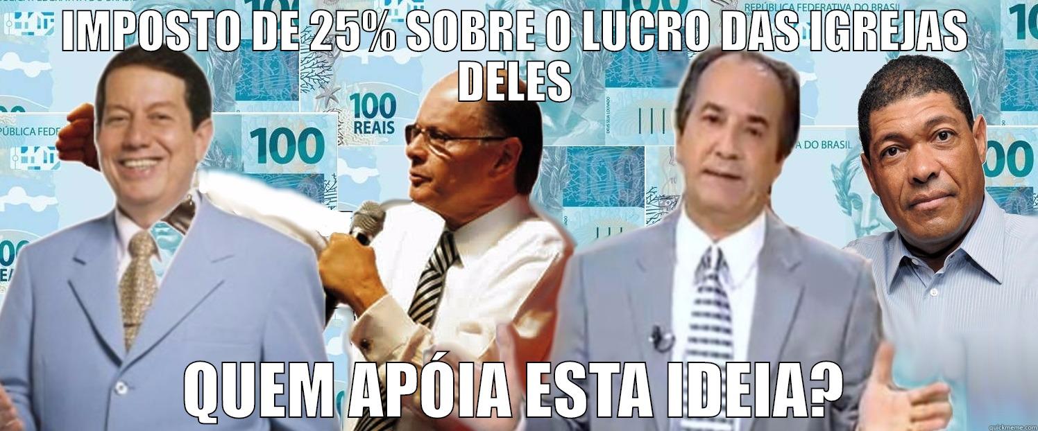 IMPOSTO DE 25% SOBRE O LUCRO DAS IGREJAS DELES QUEM APÓIA ESTA IDEIA? Misc