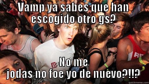 VAMP YA SABES QUE HAN ESCOGIDO OTRO GS? NO ME JODAS NO FOE YO DE NUEVO?!!? Sudden Clarity Clarence