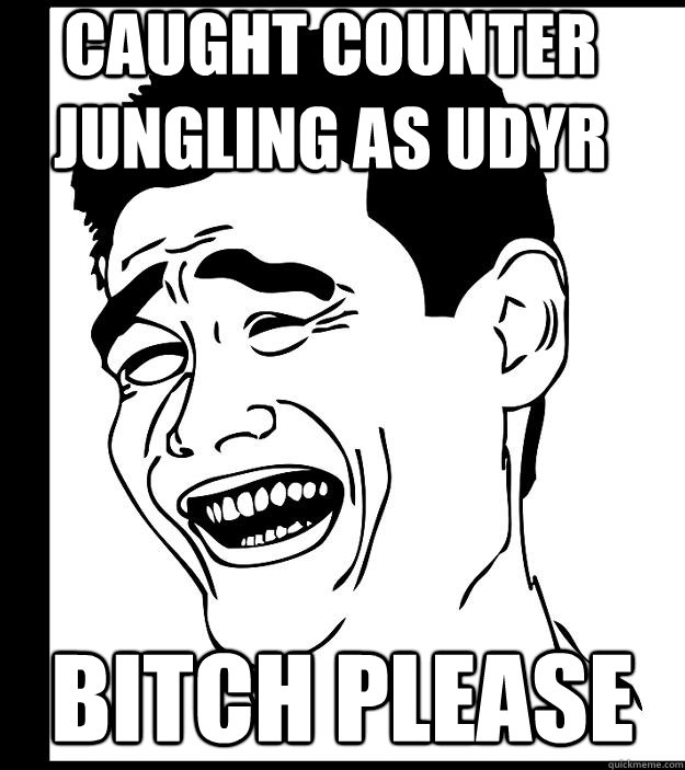 caught counter jungling as udyr bitch please - caught counter jungling as udyr bitch please  Misc