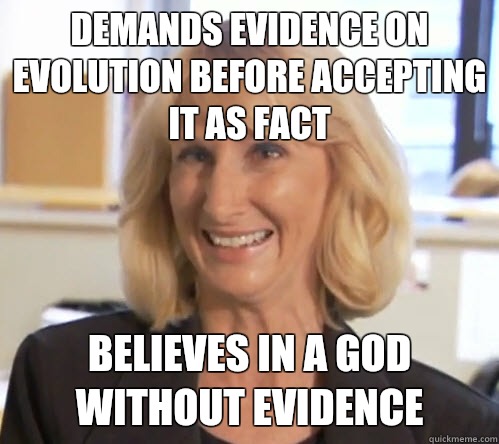 Demands evidence on evolution before accepting it as fact Believes in a god without evidence  Wendy Wright
