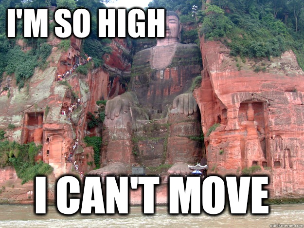 I'm so high I can't move  baked caves