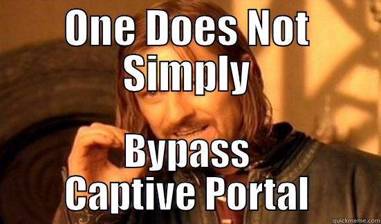 ONE DOES NOT SIMPLY BYPASS CAPTIVE PORTAL Boromir