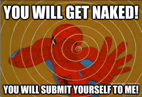 You will get naked! You will submit yourself to me! - You will get naked! You will submit yourself to me!  Misc
