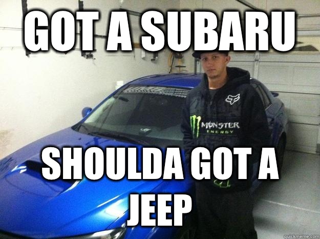 Got a subaru Shoulda got a JEEP  subaru