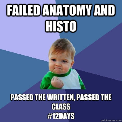 Failed anatomy and histo Passed the written, passed the class
#12days  Success Kid