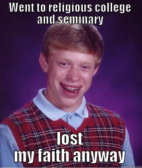 WENT TO RELIGIOUS COLLEGE AND SEMINARY LOST MY FAITH ANYWAY Bad Luck Brian