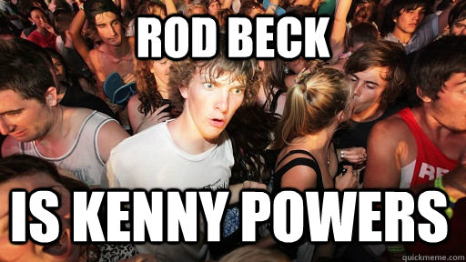 Rod Beck is Kenny Powers  Sudden Clarity Clarence