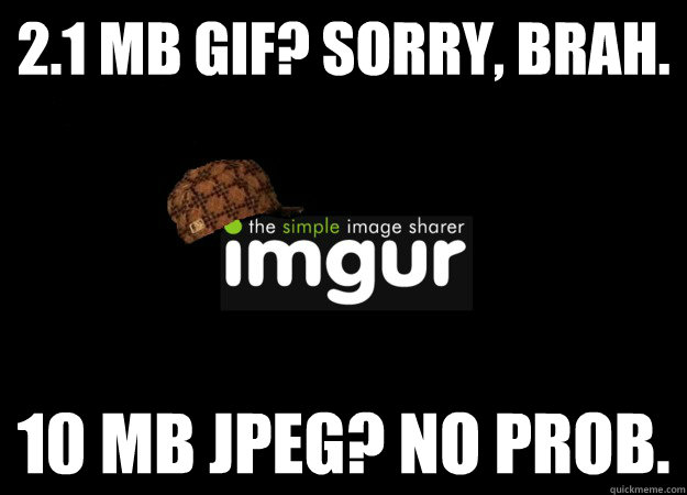 2.1 Mb gif? sorry, brah. 10 mb jpeg? No prob.  