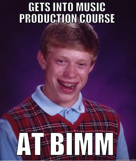 GETS INTO MUSIC PRODUCTION COURSE AT BIMM Bad Luck Brian