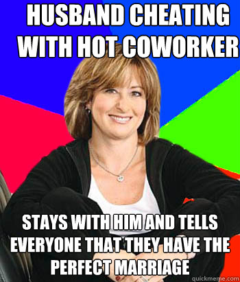 husband cheating with hot coworker stays with him and tells everyone that they have the perfect marriage - husband cheating with hot coworker stays with him and tells everyone that they have the perfect marriage  Sheltering Suburban Mom