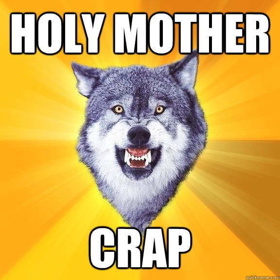 Holy Mother CRap  Courage Wolf