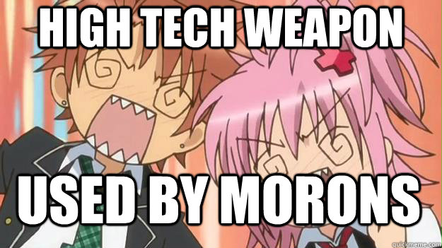 high tech weapon used by morons  Anime shock