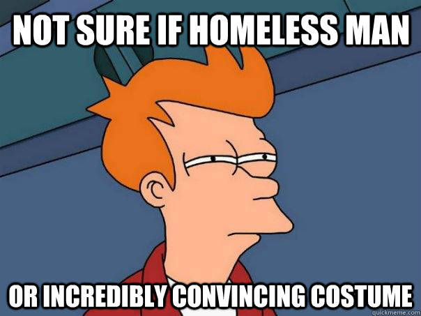NOT SURE IF HOMELESS MAN OR INCREDIBLY CONVINCING COSTUME  Futurama Fry