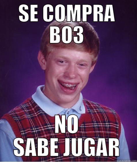 SE COMPRA BO3 NO SABE JUGAR Bad Luck Brian