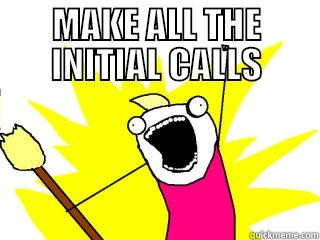 MAKE ALL THE INITIAL CALLS  All The Things