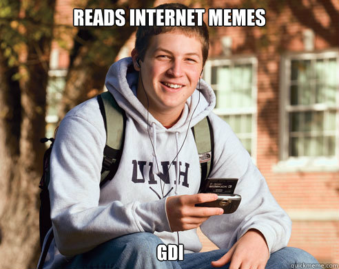 reads internet memes gdi  College Freshman