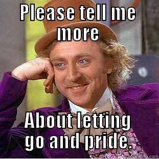PLEASE TELL ME MORE ABOUT LETTING GO AND PRIDE. Creepy Wonka